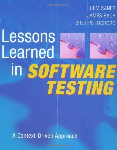 Lessons Learned in Software Testing: A Context-Driven Approach by Kaner, Cem, Bach, James, Pettichord, Bret 1st (first) (2001) Paperback