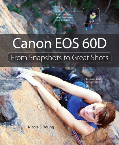 Canon EOS 60D: From Snapshots to Great Shots by Young, Nicole S. (2010) Paperback