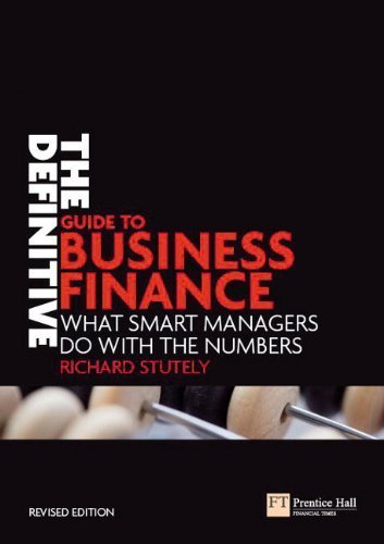 The Definitive Guide to Business Finance: What Smart Managers Do with the Numbers (Financial Times Series) by Stutely, Sir Richard (2006) Paperback