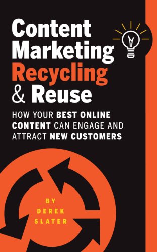 Content Marketing: Recycling & Reuse - How your best online content can attract and engage new customers