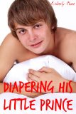 Diapering His Little Prince (Gay ABDL Diaper Age Play)