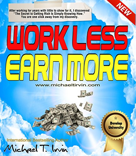 The Less I Do, The More I Make: Work Less Earn More