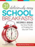 31 Deliciously Easy School Breakfasts: Recipes & Ideas for One Month of Making the Bus on Time (Crabby Morning Mommy Series Book 2)