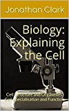 Biology: Explaining the Cell (Cell Structure and Organelles, Cell Specialisation and Function
