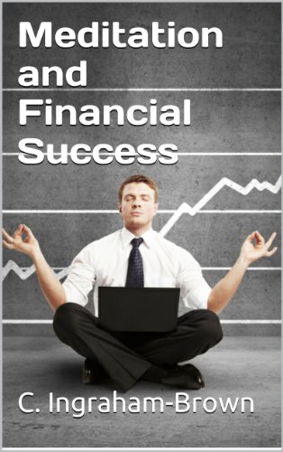 Meditation and Financial Success, Add One Cup of Prayer for Best Results: Financial Freedom, Learn From Those Who Have Mastered the Art (Meditate Your Way to Success Book 3)