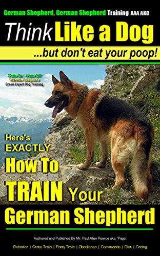 German Shepherd, German Shepherd Training AAA AKC: Think Like a Dog, But Don't Eat Your Poop! | German Shepherd Breed Expert Training | How to Train Your German Shepherd: German Shepherd Training