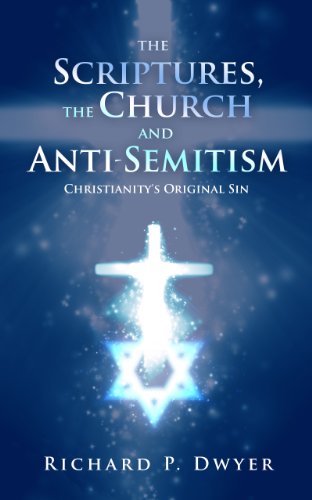 The Scriptures, The Church and Anti-Semitism: Christianity's Original Sin
