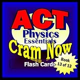 ACT Prep Test PHYSICS ESSENTIALS Flash Cards--CRAM NOW!--ACT Exam Review Book & Study Guide (ACT Cram Now! 13)