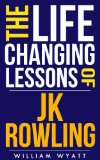 JK Rowling: Life Changing Lessons! J K Rowling on How to Achieve Massive Success, Develop Lifelong Self Confidence, Motivation & Unleash Your Wildest Creativity ... Self Improvement, Self Confidence)