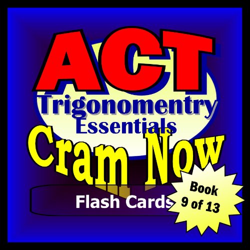 ACT Prep Test TRIGONOMETRY - ALGEBRA 2 ESSENTIALS Flash Cards--CRAM NOW!--ACT Exam Review Book & Study Guide (ACT Cram Now! 9)