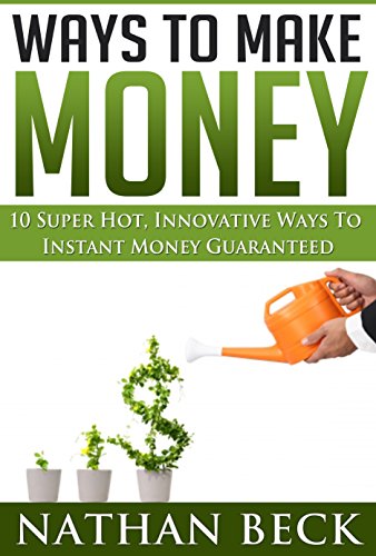 Money: Personal Finance, Motivational, 10 Super Hot Ways To Make Money Instant Money Guaranteed (business adventures, entrepreneurial, finance for dummies, ... money master the game, make money blog)