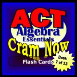 ACT Prep Test ALGEBRA ESSENTIALS Flash Cards--CRAM NOW!--ACT Exam Review Book & Study Guide (ACT Cram Now! 7)