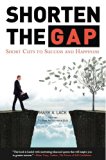 Shorten The Gap - Short Cuts To Success And Happiness