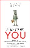 Paid To Be You: A Guide To Getting Unstuck, Finding Your Passion, and Launching A New Career