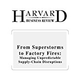 From Superstorms to Factory Fires: Managing Unpredictable Supply-Chain Disruptions (Harvard Business Review)