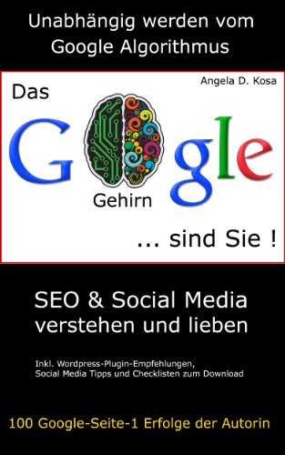 Das Google Gehirn sind Sie! - SEO & Social Media verstehen und lieben (German Edition)