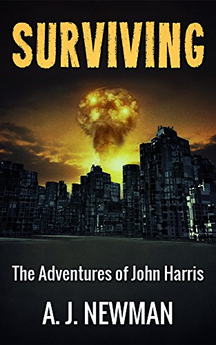 Surviving: Post Apocalyptic Survival fiction (The Adventures of John Harris Book 1)
