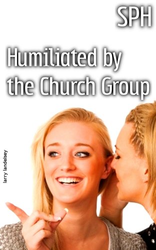 SPH: Humiliated by the Church Group