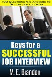 Keys For A Successful Job Interview. 100 Questions and Answers to Get the Job You Want.