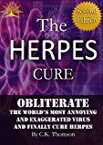 The Herpes Cure: Obliterate the World’s Most Annoying and Exaggerated Virus and Finally Cure Herpes (Second Edition, Developed Life Health and Wellness ... Herpes Prevention, Herpes Cure) Book 1)