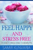 Feel Happy and Stress Free - 25 ways to release stress in everyday life