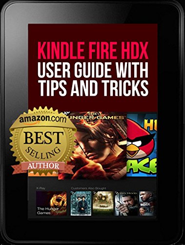 Kindle Fire HDX User Guide With Tips And Tricks: BEGINNER TO EXPERT IN 1 HOUR!