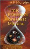 Time: Einstein's Greatest Mistake