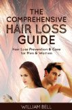 The Comprehensive Hair Loss Guide: Hair Loss Treatment and Cure for Men and Women (Hair Loss Treatment for Women, Hair Loss Treatment for Men, Hair Loss ... Loss Remedies, Hair Loss Cure, Alopecia)