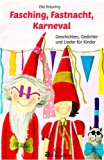 Fasching, Fastnacht, Karneval: Geschichten, Gedichte und Lieder fÃ¼r Kinder (German Edition)