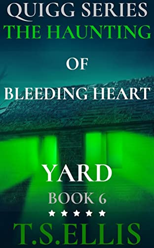The Haunting of Bleeding Heart Yard: (Quigg #6)