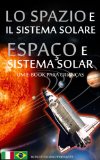 LO SPAZIO e IL SISTEMA SOLARE / ESPAÃ‡O e SISTEMA SOLAR - BilÃ­ngue Italiano /  PortuguÃªs do Brasil - Um e-Book para CrianÃ§as (Libro per Bambini - Bilingue ... (Brasile) Livro 1) (Portuguese Edition)