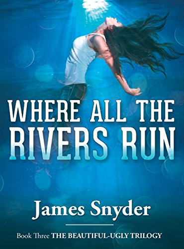 Where All the Rivers Run (The Beautiful-Ugly Trilogy Book 3)
