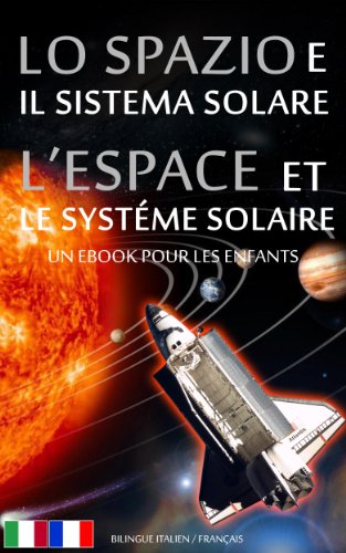 LO SPAZIO e IL SISTEMA SOLARE / L'ESPACE et LE SYSTÃ‰ME SOLAIRE - Bilingue Italien  / FranÃ§ais -  Un eBook pour les Enfants (Libro per Bambini - Bilingue Italiano / Francese Vol. 1) (Italian Edition)
