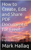 How to Create, Edit and Share PDF Documents for Free!: Free PDF Software - English Version