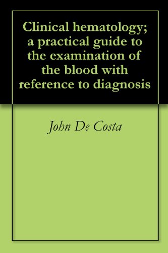 Clinical hematology; a practical guide to the examination of the blood with reference to diagnosis