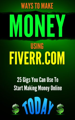 Fiverr: Ways to Make Money Using Fiverr.com: Includes 25 Gigs You Can Use To Start Making Money Online Today (Fiverr, Fiverr.com, Fiverr success, Fiverr ... beginners, Fiverr autopilot, Money Book 1)