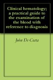 Clinical hematology; a practical guide to the examination of the blood with reference to diagnosis