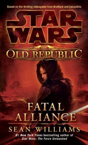 Fatal Alliance (Star Wars: The Old Republic) by Williams, Sean (2011) Mass Market Paperback