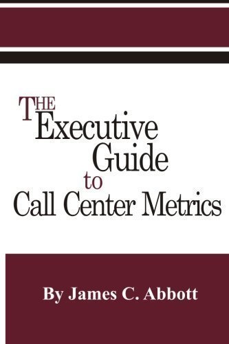 The Executive Guide to Call Center Metrics by Abbott, James C (2004) Paperback