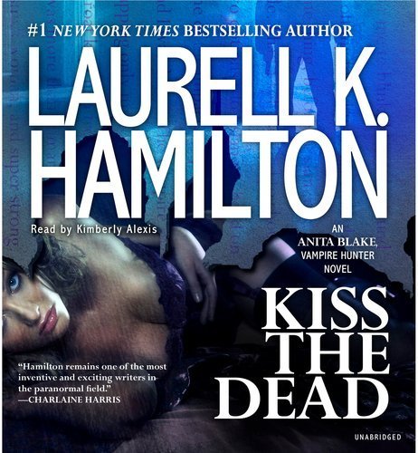 Kiss the Dead (Anita Blake, Vampire Hunter) by Hamilton, Laurell K. (2012) Audio CD