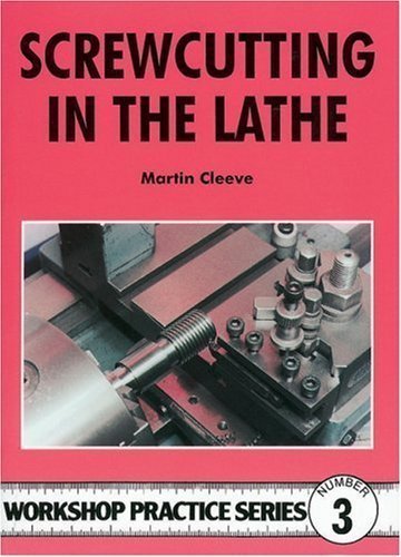 Screwcutting in the Lathe (Workshop Practice Series) by Martin Cleeve (1984) Paperback