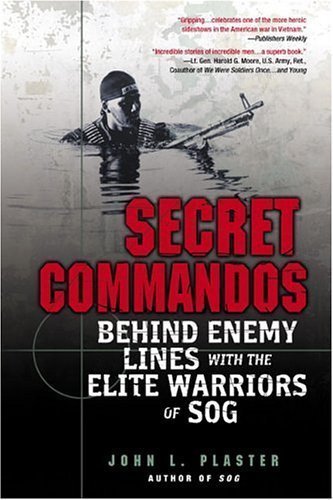 Secret Commandos: Behind Enemy Lines with the Elite Warriors of SOG by Plaster, John L. (2005) Paperback