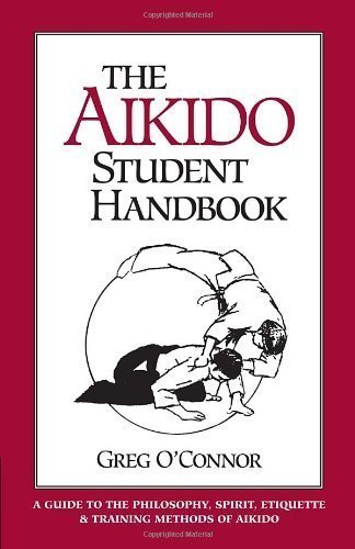 The Aikido Student Handbook: A Guide to the Philosophy, Spirit, Etiquette and Training Methods of Aikido by O'Connor, Greg (1993) Paperback