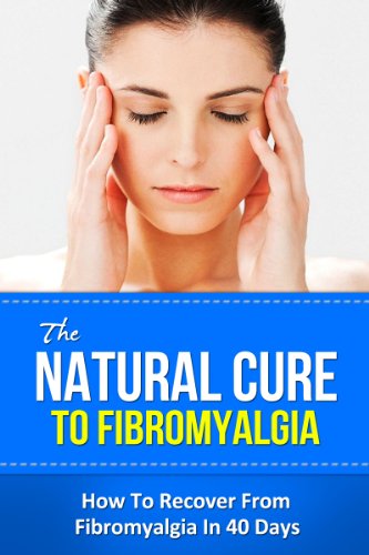 The Natural Cure To Fibromyalgia - How To Recover From Fibromyalgia In 40 Days (cure for chronic fatigue syndrome, fibromyalgia and chronic myofascial pain, fibromyalgia fitness, fibromyalgia diet)