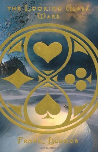 The Looking Glass Wars by Beddor, Frank (2006) Hardcover