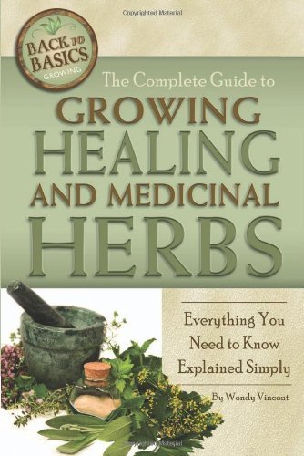 Complete Guide to Growing Healing & Medicinal Herbs (Back-To-Basics) by Vincent, Wendy (2011) Paperback