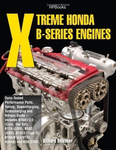 Xtreme Honda B-Series Engines HP1552: Dyno-Tested Performance Parts Combos, Supercharging, Turbocharging and NitrousOxide--Includes B16A1/2/3 (Civic, ... (TypeR, B18A/B (LS/VTEC Hybrid), B20 (CRV) by Holdener, Richard (2009) Paperback