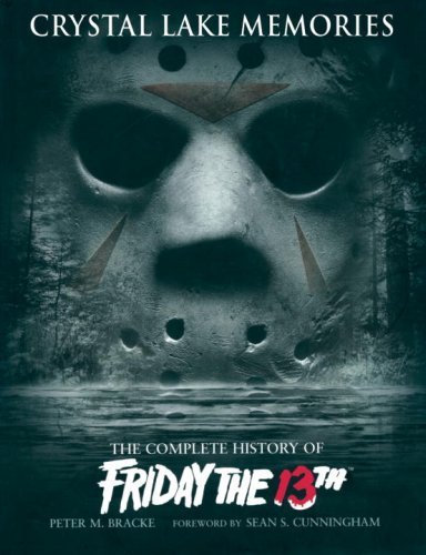 Crystal Lake Memories: The Complete History of Friday The 13th by Bracke, Peter M. (2006) Hardcover