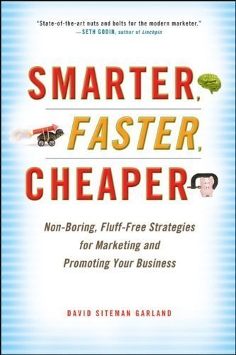 Smarter, Faster, Cheaper: Non-Boring, Fluff-Free Strategies for Marketing and Promoting Your Business by Garland, David Siteman (2010) Hardcover