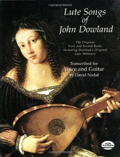 Lute Songs of John Dowland: The Original First and Second Books Including Dowland's Original Lute Tablature (Dover Song Collections) by Nadal, David (1997) Paperback